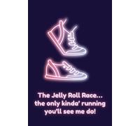 The Jelly Roll Race… the only kinda’ running you’ll see me do!: A Funny Quilting Notebook | Perfect Gift for Jelly Roll Racers & Exercise-Averse Quilters