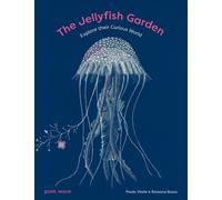 The Jellyfish Garden : Explore Their Curious World