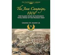 The Jena Campaign: The Classic Study of Napoleon's Total Defeat of the Prussian Army (Napoleonic Library)