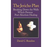 The Jericho Plan: Breaking Down the Walls Which Prevent Post-Abortion Healing