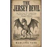 The Jersey Devil: The True Story of a Colonial Feud, a Statewide Panic, and America's Strangest Monster (American Monsters)