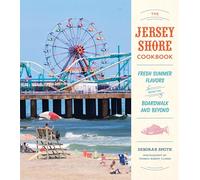 The Jersey Shore Cookbook: Fresh Summer Flavors from the Boardwalk and Beyond