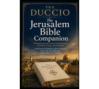 The Jerusalem Bible Companion: Understanding Scripture Through History, Faith, and Wisdom: A Practical and Inspiring Guide to Exploring One of the Most Influential Catholic Bibles Ever Published