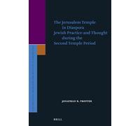 The Jerusalem Temple in Diaspora: Jewish Practice and Thought during the Second Temple Period: 192 (Supplements to the Journal for the Study of Judaism)