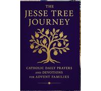 The Jesse Tree Journey: Catholic Daily Prayers and Devotions for Advent Families