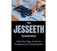 The JesseETH Success Story: Ethics Over Hype: A Voice for Transparency in a Shady Industry (Crypto Mavericks: The Fearless Innovators Behind the Digital Money Revolution)