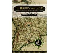 The Jesuit and the Incas: The Extraordinary Life of Padre Blas Valera, (History, Languages & Cultures of the Spanish & Portuguese Worlds): The ... of the Spanish and Portuguese Worlds)