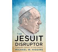The Jesuit Disruptor : A Personal Portrait of Pope Francis