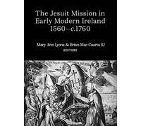 The Jesuit Mission in Early Modern Ireland, 1560-C.1760
