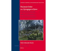 The Jesuit Order as a Synagogue of Jews: Jesuits of Jewish Ancestry and Purity-Of-Blood Laws in the Early Society of Jesus: 146 (Studies in Medieval and Reformation Traditions)