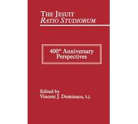 The Jesuit Ratio Studiorum of 1599: 400th Anniversary Perspectives