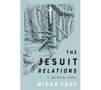 The Jesuit "Relations" : A Biography
