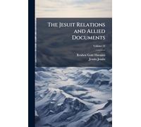 The Jesuit Relations and Allied Documents