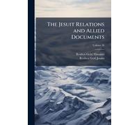 The Jesuit Relations and Allied Documents