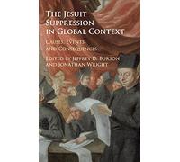 The Jesuit Suppression in Global Context: Causes, Events, and Consequences