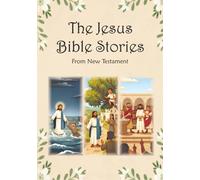 The Jesus Bible Stories: New Testament Stories and jesus miracle stories for Little Hearts