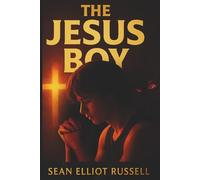 The Jesus Boy: A Spiritual Warfare, Coming of Age Drama & Thriller with a Touch of Romance