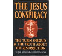 The Jesus Conspiracy: The Turin Shroud & the Truth About the Resurrection