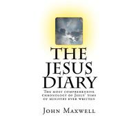 The Jesus Diary - Second Edition: The most comprehensive chronology of Jesus' time of ministry ever written: Volume 1