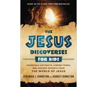 The Jesus Discoveries for Kids: Incredible Artifacts, Hidden Tombs, and Ancient Secrets from the World of Jesus