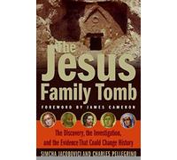 The Jesus Family Tomb: The Discovery, the Investigation, and the Evidence that Could Change History
