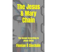 The Jesus & Mary Chain: The Gospel According to Jesus Christ (Stories of Love)