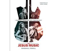 The Jesus Music: A Visual Story of Redemption as Told by Those Who Lived It