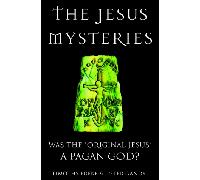 The Jesus Mysteries: Was the "Original Jesus" a Pagan God?