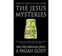 The Jesus Mysteries: Was The Original Jesus A Pagan God?