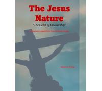The Jesus Nature - The Heart of Discipleship: Complete Large-Print Text & Study Guide