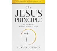 The Jesus Principle: Are You Moving Toward Jesus--or Away?