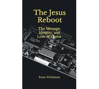 The Jesus Reboot: The Message, Identity, and Love of Christ
