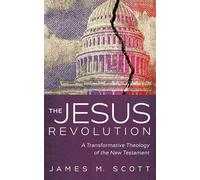 The Jesus Revolution: A Transformative Theology of the New Testament