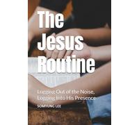The Jesus Routine: The Jesus Routine Logging Out of the Noise, Logging Into His Presence