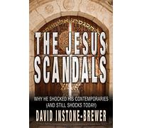 The Jesus Scandals: Why He Shocked His Contemporaries (And Still Shocks Today)