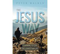 The Jesus Way: Learning to Live the Christian Life
