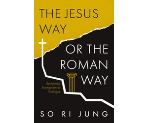 The Jesus Way or the Roman Way: Reclaiming Evangelism as Dialogue