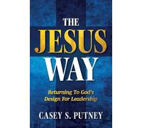 The Jesus Way: Returning to God's Design for Leadership