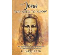 The Jesus You Need To Know: How Jesus, Epicurus, and the Modern Science of Happiness Can Change Your Life