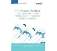 The Jevons Paradox and the Myth of Resource Efficiency Improvements (Earthscan Research Editions)