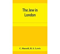 The Jew in London. A study of racial character and present-day conditions