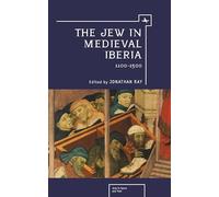 The Jew in Medieval Iberia: 1100-1500 (Jews in Space and Time)