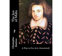 The Jew of Malta: A Play in Five Acts (Annotated)