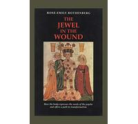 The Jewel in the Wound: How the Body Expresses the Needs of the Psyche and Offers a Path to Transformation