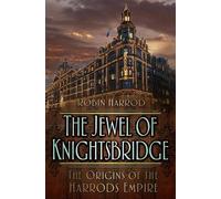 The Jewel of Knightsbridge: The Origins of the Harrods Empire