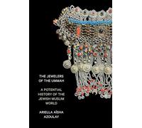 The Jewelers of the Ummah : A Potential History of the Jewish Muslim World