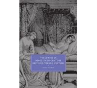 The Jewess: in Nineteenth-Century British Literary Culture: 54 (Cambridge Studies in Nineteenth-Century Literature and Culture, Series Number 54)