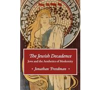 The Jewish Decadence: Jews and the Aesthetics of Modernity