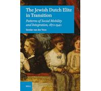 The Jewish Dutch Elite in Transition: Patterns of Social Mobility and Integration, 1870-1940: 80 (Brill's Series in Jewish Studies, 80)
