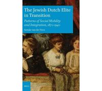 The Jewish Dutch Elite in Transition: Patterns of Social Mobility and Integration, 1870-1940: 80 (Brill's Series in Jewish Studies, 80)